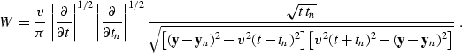 \begin{displaymath}
 W
 = \frac{v}{\pi} \,
 \left\vert\frac{\partial}{\partial t...
 ...
 \left[v^2 (t + t_n)^2 - (\bold{y}-\bold{y}_n)^2\right]
 }}\;.\end{displaymath}