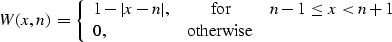 \begin{displaymath}
 W (x, n) = \left\{\begin{array}
{lcr}
1 - \vert x-n\vert, &...
 ...- 1 \leq x < n + 1 \\ 0, & \mbox{otherwise} &\end{array}\right.\end{displaymath}