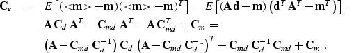 \begin{eqnarray}
\nonumber
 \bold{C}_e & = & E\left[\left(<\!\!\bold{m}\!\!\gt -...
 ...T -
 \bold{C}_{md}\,\bold{C}_d^{-1}\,\bold{C}_{md} + \bold{C}_m\;.\end{eqnarray}