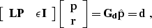 \begin{displaymath}
\left[\begin{array}
{cc} \bold{L P} & \epsilon \bold{I} \end...
 ...} \end{array}\right] = 
\bold{G_d} \hat{\bold{p}} = \bold{d}\;,\end{displaymath}