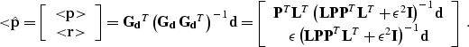 \begin{displaymath}
<\!\!\hat{\bold{p}} = \left[\begin{array}
{c} 
<\!\!\bold{p}...
 ... \epsilon^2 \bold{I}\right)^{-1} \bold{d}\end{array} \right]\;.\end{displaymath}