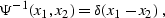 \begin{displaymath}
\Psi^{-1} (x_1, x_2) = \delta (x_1 - x_2)\;,\end{displaymath}