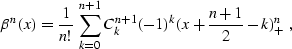 \begin{displaymath}
\beta^n(x) = 
\frac{1}{n!}\,\sum_{k=0}^{n+1} C_k^{n+1} (-1)^k 
(x + \frac{n+1}{2} - k)_{+}^n\;,\end{displaymath}