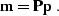 \begin{displaymath}
\bold{m} = \bold{P p}\;.\end{displaymath}