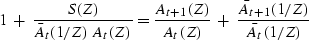 \begin{displaymath}
1 \ +\ {S(Z) \over \bar A_t(1/Z)\ A_t(Z)} =
{A_{t+1}(Z) \over A_t(Z)}
\ +\
{\bar A_{t+1}(1/Z) \over \bar A_t(1/Z)}\end{displaymath}