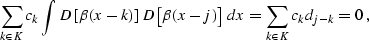 \begin{displaymath}
 \sum_{k \in K} c_k \int D \left[\beta (x-k)\right] 
 D\left[\beta (x-j)\right] \,dx = 
 \sum_{k \in K} c_k d_{j-k} = 0\;,\end{displaymath}