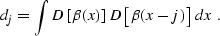 \begin{displaymath}
d_j = \int D\left[\beta (x)\right] D\left[\beta (x-j)\right]\,dx\;.\end{displaymath}