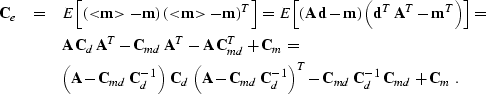 \begin{eqnarray}
\nonumber
 \bold{C}_e & = & E\left[\left(<\!\!\bold{m}\!\!\gt -...
 ...T -
 \bold{C}_{md}\,\bold{C}_d^{-1}\,\bold{C}_{md} + \bold{C}_m\;.\end{eqnarray}