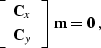 \begin{displaymath}
\left[\begin{array}
{c}\displaystyle
\bold{C}_x \\ \bold{C}_y\end{array}\right]\,\bold{m} = \bold{0}\;,\end{displaymath}