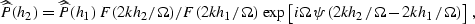 \begin{displaymath}
\widehat{\widehat{P}}(h_2) = \widehat{\widehat{P}}(h_1)\,
F(...
 ...ga\,\psi\left(2 k h_2/\Omega - 2 k h_1/\Omega\right)\right]}\;,\end{displaymath}