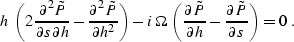 \begin{displaymath}
h \, \left( 2\,{\partial^2 \tilde{P} \over \partial s \parti...
 ...h}} -
 {\partial \tilde{P} \over {\partial s}}\right) = 0 \;.
 \end{displaymath}