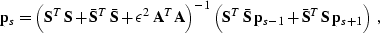 \begin{displaymath}
 \bold{p}_s = \left(
 \bold{S}^T\,\bold{S} +
 \bold{\bar{S}}...
 ...{s-1} +
 \bold{\bar{S}}^T\,\bold{S}\,\bold{p}_{s+1}\right)\;,
 \end{displaymath}