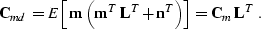 \begin{displaymath}
 \bold{C}_{md} = E\left[\bold{m}\,
 \left(\bold{m}^T\,\bold{L}^T + \bold{n}^T\right)\right] =
 \bold{C}_{m}\,\bold{L}^T\;.\end{displaymath}