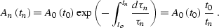 \begin{displaymath}
A_n\left(t_n\right)=A_0\left(t_0\right)\,\exp{\left(-\int_{t...
 ...au_n}{\tau_n}\right)} = A_0\left(t_0\right)\,{t_0 \over t_n}\;.\end{displaymath}