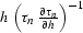 $h\,\left(\tau_n\,{\partial \tau_n \over
 \partial h} \right)^{-1}$