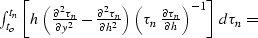 \begin{eqnarraystar}
\int_{t_o}^{t_n}\left[
h\,\left({\partial^2 \tau_n \over \p...
 ...tial \tau_n \over \partial h} \right)^{-1}\right]\,
d\tau_n = \end{eqnarraystar}