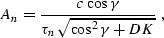 \begin{displaymath}
A_n={{c\,\cos{\gamma}}\over{\tau_n\,\sqrt{\cos^2{\gamma}+DK}}}\;,\end{displaymath}