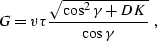 \begin{displaymath}
G=v \tau {\sqrt{\cos^2{\gamma}+DK}\over \cos{\gamma}}\;,\end{displaymath}