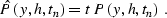 \begin{displaymath}
\hat{P}\left(y,h,t_n\right)=t\,P\left(y,h,t_n\right)\;.\end{displaymath}