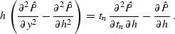 \begin{displaymath}
h \, \left( {\partial^2 \hat{P} \over \partial y^2} - {\part...
 ... t_n \,
\partial h}}\, -{\partial \hat{P} \over \partial h}\; .\end{displaymath}