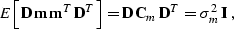 \begin{displaymath}
 E\left[\bold{D}\,\bold{m}\,\bold{m}^T\,\bold{D}^T\right] = 
 \bold{D}\,\bold{C}_m\,\bold{D}^T = \sigma_m^2\,\bold{I}\;,\end{displaymath}