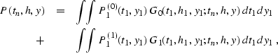 \begin{eqnarray}
P(t_n,h,y) & = &
\int\!\!\int P^{(0)}_1(t_1,y_1)\,G_0(t_1,h_1,y...
 ...\!\int P^{(1)}_1(t_1,y_1)\,G_1(t_1,h_1,y_1;t_n,h,y)\,dt_1\,dy_1\;,\end{eqnarray}