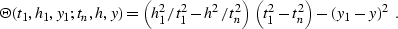 \begin{displaymath}
\Theta(t_1,h_1,y_1;t_n,h,y) = 
\left(h_1^2/t_1^2-h^2/t_n^2\right)\,\left(t_1^2-t_n^2\right)-
\left(y_1-y\right)^2\;.\end{displaymath}