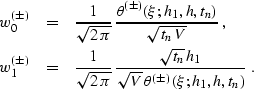 \begin{eqnarray}
w^{(\pm)}_0 & = & {1 \over \sqrt{2\,\pi}}\,
{\theta^{(\pm)}(\xi...
 ...rt{t_n}\, h_1} \over {\sqrt{V}\,\theta^{(\pm)}(\xi;h_1,h,t_n)}}\;.\end{eqnarray}