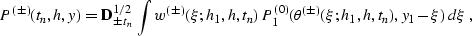 \begin{displaymath}
P^{(\pm)}(t_n,h,y) = 
{\bf D}^{1/2}_{\pm\,t_n}\,\int w^{(\pm...
 ..._n)\,
P^{(0)}_1(\theta^{(\pm)}(\xi;h_1,h,t_n),y_1-\xi)\,d\xi\;,\end{displaymath}