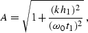 \begin{displaymath}
A=\sqrt{1+{(k\,h_1)^2 \over (\omega_0\,t_1)^2}}\;,\end{displaymath}