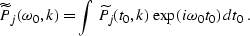 \begin{displaymath}
\widetilde{\widetilde{P}}_j(\omega_0,k)=
\int\,\widetilde{P}_j(t_0,k)\,\exp (i\omega_0 t_0)\,dt_0\;.\end{displaymath}