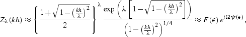 \begin{displaymath}
Z_{\lambda}(kh) \approx 
\left\{{1+\sqrt{1-\left(kh \over \l...
 ...t)^{1/4}} \approx
{F(\epsilon)\,e^{i\Omega\,\psi(\epsilon)}}\;,\end{displaymath}