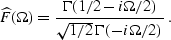 \begin{displaymath}
\widehat{F}(\Omega)={{\Gamma(1/2-i\Omega/2)}
\over {\sqrt{1/2}\,\Gamma(-i\Omega/ 2)}}\;.\end{displaymath}