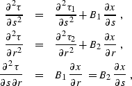 \begin{eqnarray}
{\partial^2 \tau \over \partial s^2} & = & 
{\partial^2 \tau_1 ...
 ...tial x \over \partial r}\;=
B_2\,
{\partial x \over \partial s}\;,\end{eqnarray}