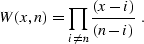 \begin{displaymath}
 W (x, n) = \prod_{i \neq n} \frac{(x-i)}{(n-i)}\;.\end{displaymath}