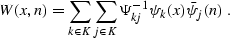 \begin{displaymath}
 W (x, n) = \sum_{k \in K} \sum_{j \in K} \Psi^{-1}_{kj} \psi_k
 (x) \bar{\psi}_j (n)\;.\end{displaymath}