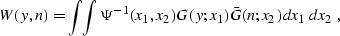 \begin{displaymath}
 W (y, n) = \int\!\!\int \Psi^{-1} (x_1, x_2) G (y;x_1) \bar{G} (n;x_2)
 dx_1\,dx_2\;,\end{displaymath}