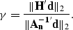 \begin{displaymath}
\gamma = \frac{\Vert{\bf H'd}\Vert _2}{\Vert{\bf A_n^{-1'}d}\Vert _2}.\end{displaymath}