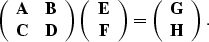 \begin{displaymath}
\left( \begin{array}
{cc} 
 {\bf A} & {\bf B} \\  {\bf C} & ...
 ...eft( \begin{array}
{c} 
 {\bf G} \\  {\bf H}\end{array}\right).\end{displaymath}