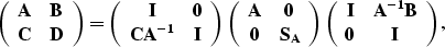 \begin{displaymath}
\left( \begin{array}
{cc} 
 {\bf A} & {\bf B} \\  {\bf C} & ...
 ...\bf I} & {\bf A^{-1}B} \\  {\bf 0} & {\bf I}\end{array}\right),\end{displaymath}