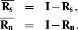 \begin{eqnarray}
{\bf \overline{R_s}}&=&{\bf I}-{\bf R_s},
\nonumber \\  
\overline{{\bf R_n}}&=&{\bf I}-{\bf R_n}
.\end{eqnarray}