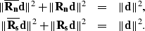\begin{eqnarray}
\Vert{\bf \overline{R_n}d}\Vert^2+\Vert{\bf R_nd}\Vert^2 &=& \V...
 ...ine{R_s}d}\Vert^2+\Vert{\bf R_sd}\Vert^2 &=& \Vert{\bf
 d}\Vert^2.\end{eqnarray}