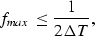 \begin{displaymath}
f_{max} \leq \frac{1}{2\Delta T},\end{displaymath}