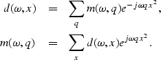 \begin{eqnarray}
d(\omega,x)&=&\sum_{q}m(\omega,q)e^{-j\omega qx^2},
\\  m(\omega,q)&=&\sum_{x}d(\omega,x)e^{j\omega qx^2}.\end{eqnarray}