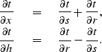 \begin{eqnarray}
\frac{\partial t}{\partial x} \ \ & = & \ \ \frac{\partial t}{\...
 ...{\partial t}{\partial r}-\frac{\partial t}{\partial s}. \nonumber \end{eqnarray}