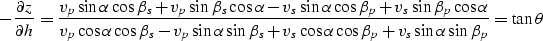 \begin{displaymath}
- \frac{\partial z}{\partial h} = \frac{v_p \sin \alpha \cos...
 ...lpha \cos \beta_p + v_s \sin \alpha \sin \beta_p} = \tan \theta\end{displaymath}