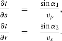 \begin{eqnarray}
\frac{\partial t}{\partial s} \ \ & = & \ \ \frac{\sin \alpha_1...
 ...c{\partial t}{\partial r} \ \ & = & \ \ \frac{\sin \alpha_2}{v_s}.\end{eqnarray}