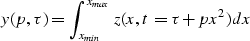 \begin{displaymath}
y(p,\tau)=\int_{x_{min}}^{x_{max}} z(x,t=\tau+px^2)dx\end{displaymath}