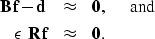 \begin{eqnarray}
{\bf B} \, {\bf f} - {\bf d} & \approx & {\bf 0}, \hspace{0.5cm} \mbox{and} \\ \epsilon \; {\bf R} \, {\bf f} & \approx & {\bf 0}.\end{eqnarray}