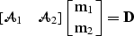 \begin{displaymath}
\left [\mathcal A_1\quad\mathcal A_2\right ] \left [\bold m_1\atop\bold m_2\right ] = \bold D\end{displaymath}